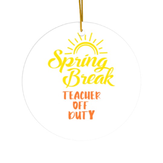 Spring Break Teacher off duty holiday Spring Break Ceramic Ornaments