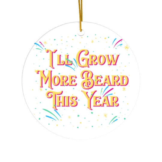 Ill Grow More Beard Funny Dad Humor Daddy Happy Ne Ceramic Ornaments