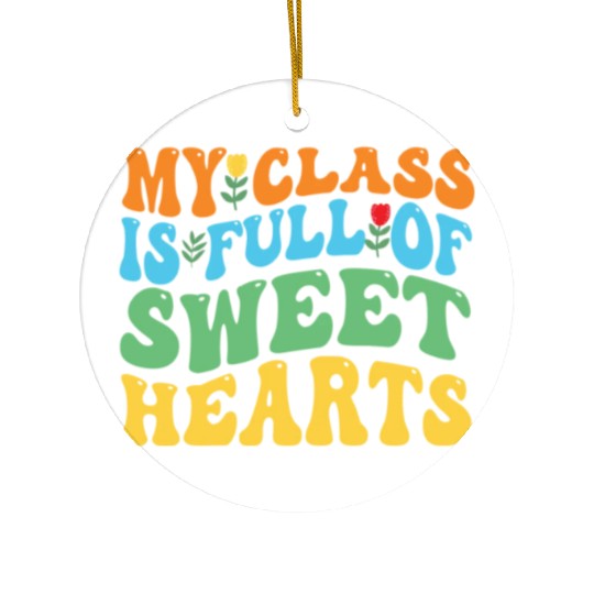 My Class Is Full Of Sweethearts Ceramic Ornaments