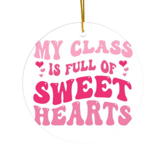 My Class Is Full Of Sweethearts Ceramic Ornaments