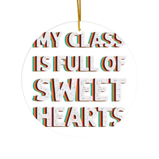 My Class Is Full Of Sweethearts Ceramic Ornaments