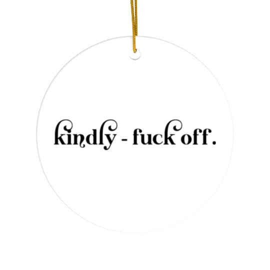 Kindly Fuck Off Ceramic Ornaments
