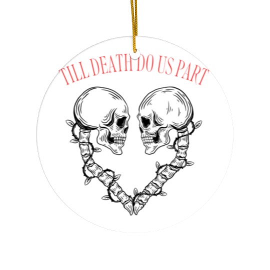 Till death do us part Ceramic Ornaments