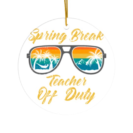 Spring break teacher off duty vacation teacher Ceramic Ornaments