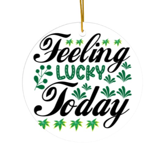 feeling lucky today Ceramic Ornaments