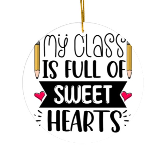 My Class Is Full Of Sweethearts Ceramic Ornaments