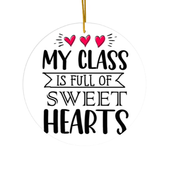 My Class Is Full Of Sweethearts Ceramic Ornaments