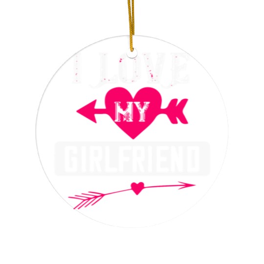 I love my girlfriend Ceramic Ornaments