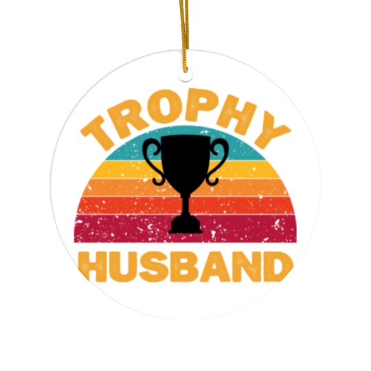 Trophy Husband | Funny Dad Joke Humor Ceramic Ornaments