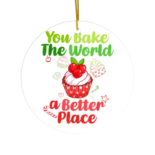You Bake The World A Better Place Happy Ceramic Ornaments