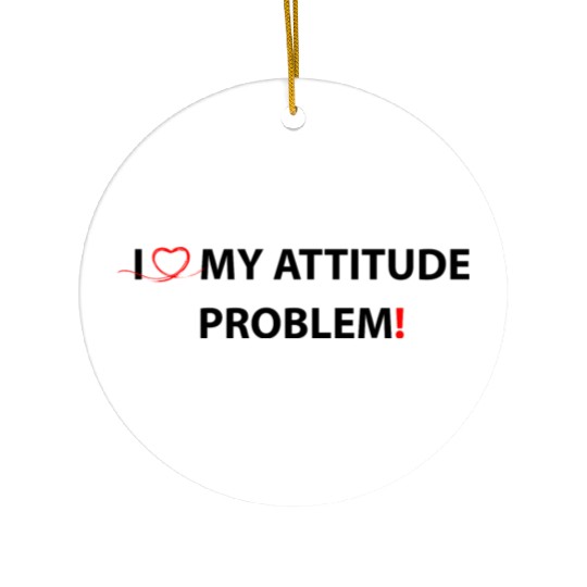 I Love My Attitude Problem Ceramic Ornaments
