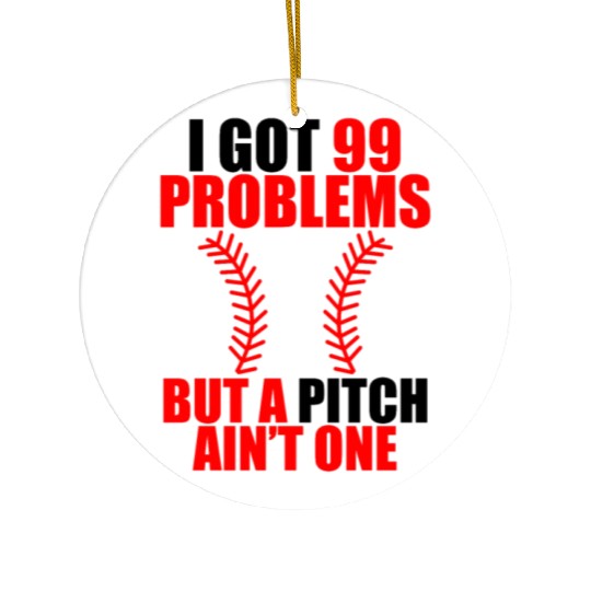 I Got 99 Problems But A Pitch Ain't One Ceramic Ornaments