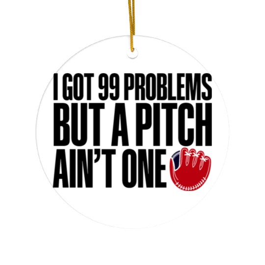 I Got 99 Problems But A Pitch Ain't One 3 Ceramic Ornaments