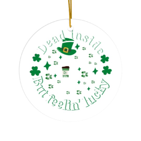 Dead Inside But Feelin Lucky St Patricks Day Ceramic Ornaments