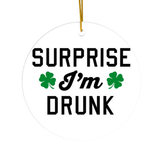 Surprise I'm Drunk St Patricks Day Ceramic Ornaments