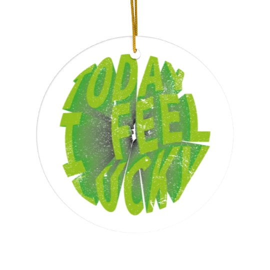 Today i feel lucky - Happy st Patrick's day Ceramic Ornaments