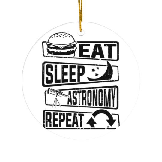 Eat Sleep Astronomy Repeat Cosmologist Astronomer Ceramic Ornaments