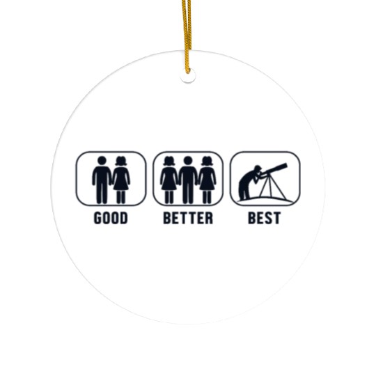 Good Better Best Astronomy Cosmologist Astronomer Ceramic Ornaments