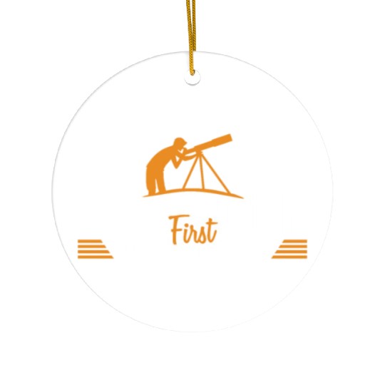 Astronomy First Work Later Cosmologist Astronomer Ceramic Ornaments