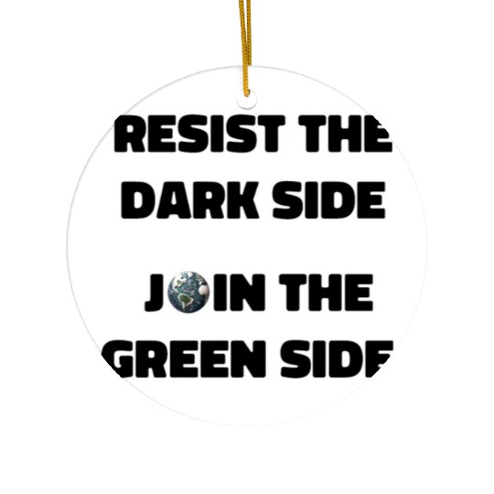 Resist The Dark Side Join The Green Side Ceramic Ornaments