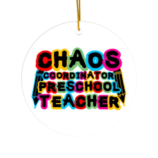 Chaos Coordinator Preschool Teacher Ceramic Ornaments