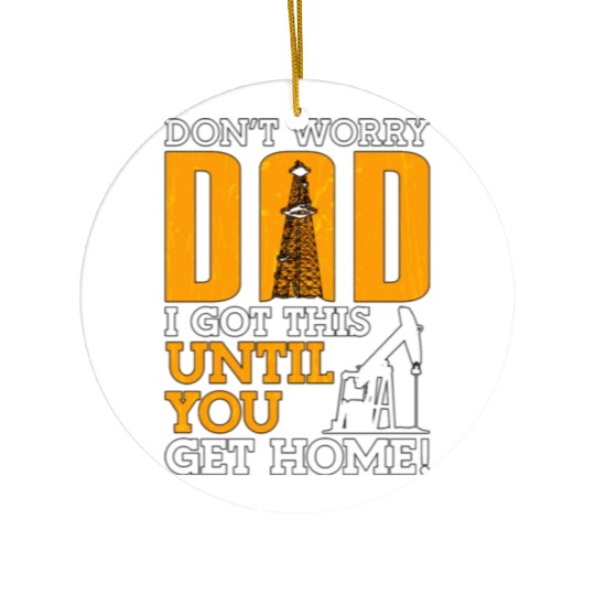 Oilfield Worker Don t Worry Dad Ceramic Ornaments