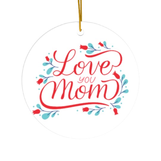 I love you mom Ceramic Ornaments