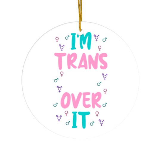 Im Trans Get Over It Ceramic Ornaments