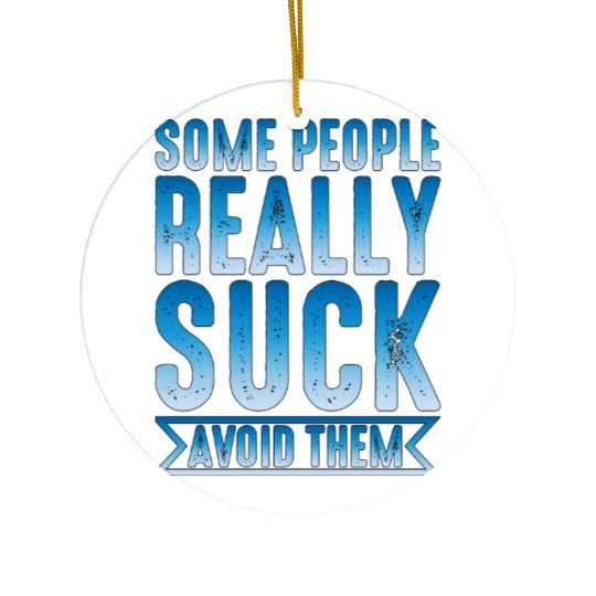 Some People Really Suck Avoid Them 2 Ceramic Ornaments