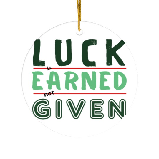 green Luck is earned not given Ceramic Ornaments