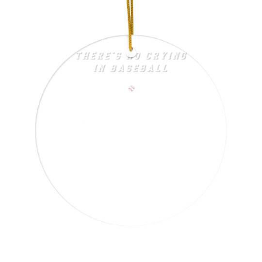 There's No Crying In Baseball Ceramic Ornaments