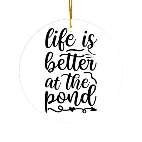 life is better at the pond Ceramic Ornaments
