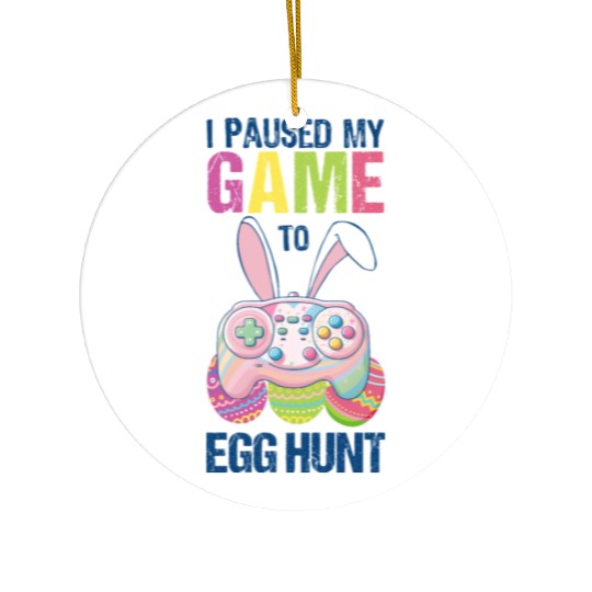 I Paused My Game To Egg Hunt funny Easter Ceramic Ornaments