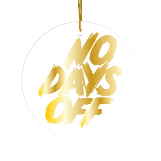 No days off Ceramic Ornaments