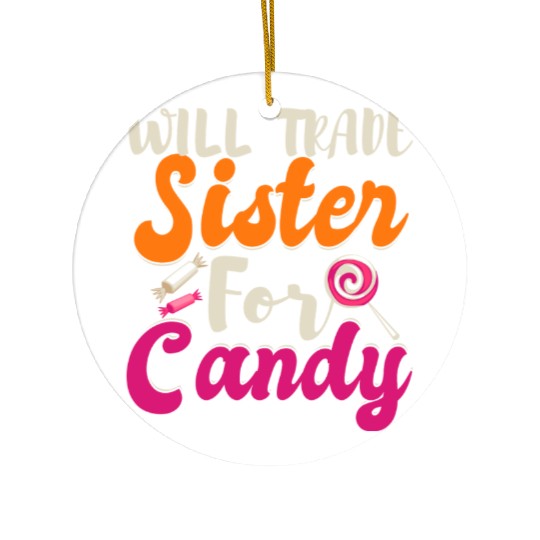 Will Trade Sister For Candy Ceramic Ornaments