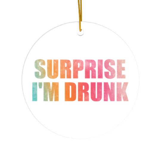 Surprise I'm drunk Ceramic Ornaments
