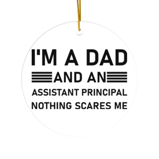 I'm A Dad And An Assistant Principal - Funny Ceramic Ornaments