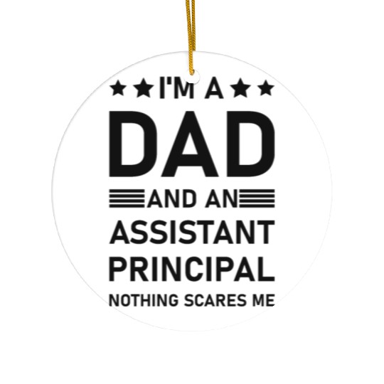 I'm A Dad And An Assistant Principal - Funny Ceramic Ornaments