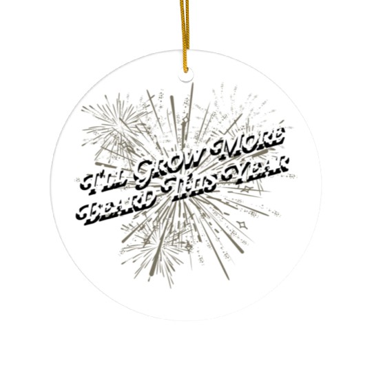 Ill Grow More Beard Funny Dad Humor Daddy Happy Ne Ceramic Ornaments