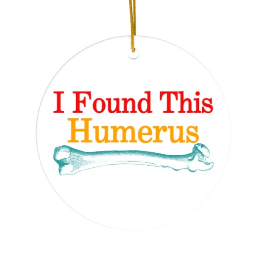 I Found This Humerus Ceramic Ornaments