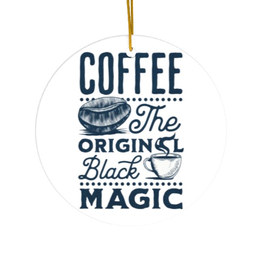 Coffee is the original Black Magic Ceramic Ornaments