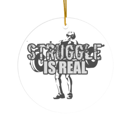 Struggle Is Real - GRAYSCALE Ceramic Ornaments