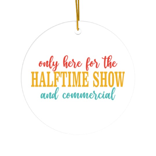 Only Here For The Halftime Show And Commercial Ceramic Ornaments