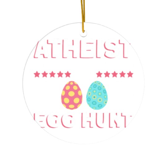 Atheist But Still Believing In A Good Egg Hunt - Ceramic Ornaments