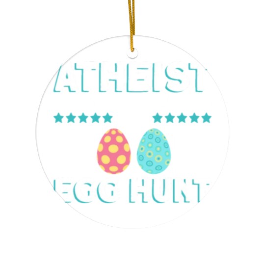 Atheist But Still Believing In A Good Egg Hunt - Ceramic Ornaments