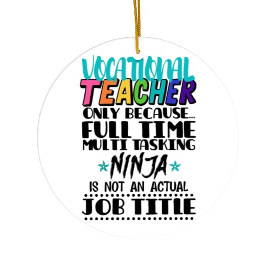 Vocational Teacher Only Because Full Time Multi Ceramic Ornaments