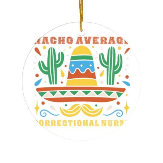 Nacho Average Correctional Nurse Cinco De Mayo Ceramic Ornaments