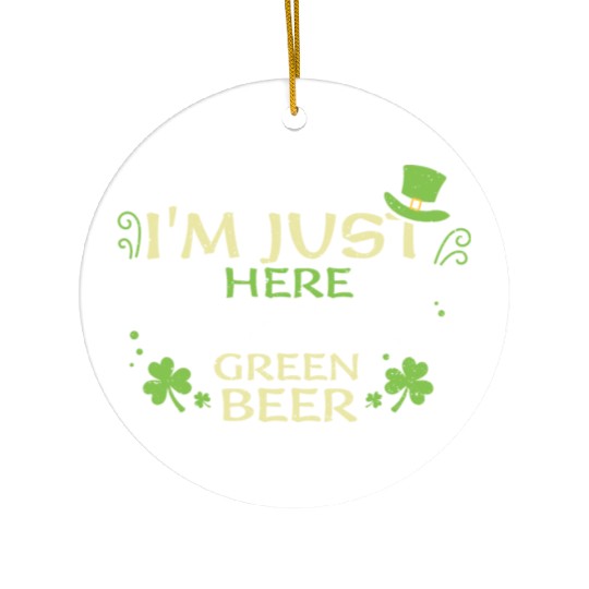 I'm Just Here For The Green Beer Ceramic Ornaments