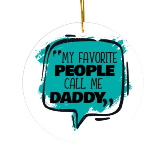My Favorite People Call Me Daddy Ceramic Ornaments
