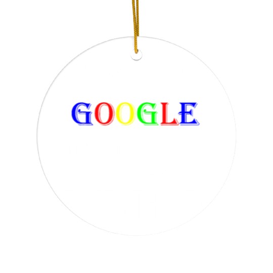 Mens I don't need GOOGLE my Wife knows everything! Ceramic Ornaments